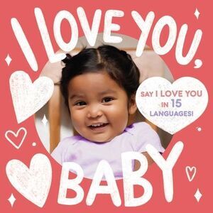 I Love You, Baby (a Little Languages Series Board Book for Toddlers) -- Little B